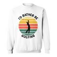 I'd Rather Be Golfing Golfer スポーツアパレル ゴルフ メンズ スウェットシャツ