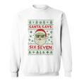 Santa Says 67 Ugly Christmas Sweater Santa Sweatshirt