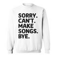 Sorry Can't Make Songs Bye Music Composer Compose Song Sweatshirt Unisex