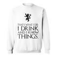 That's What I Do I Drink And I Know Things スウェットシャツ