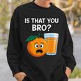 Is That You Bro Orange Fruit & Orange Juice Fruit Lovers Sweatshirt Gifts for Him Is That You Bro Orange Fruit & Orange Juice Fruit Lovers Sweatshirt Gifts for Him