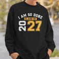 Class Of 2027 I Am So Done Senior Graduation Senior 2027 Sweatshirt Unisex Gifts for Him Class Of 2027 I Am So Done Senior Graduation Senior 2027 Sweatshirt Unisex Gifts for Him