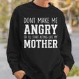 Dont Make Me Angry Or I'Ll Start Acting Like My Mother Sweatshirt Unisex Gifts for Him