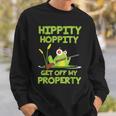 Hippity Hoppity Get Off My Property 面白いカエルミームギフト スウェットシャツ 彼への贈り物