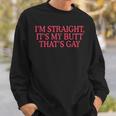 I'm Straight It's My Butt That's Gay Lgbt Sweatshirt Gifts for Him I'm Straight It's My Butt That's Gay Lgbt Sweatshirt Gifts for Him
