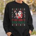 It’s Not Going To Suck Itself Ugly Christmas Sweater Sweatshirt Gifts for Him It’s Not Going To Suck Itself Ugly Christmas Sweater Sweatshirt Gifts for Him