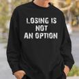 Losing Is Not An Option スウェットシャツ 彼への贈り物