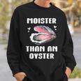 Moister Than An Oyster Meme I'm Moister Than An Oyster スウェットシャツ 彼への贈り物