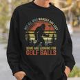 Not All Who Wander Are Lost Humor Bigfoot Golfing Golf Balls Sweatshirt Unisex Gifts for Him