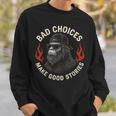 Sasquatch Bad Choices Make Goodtories 面白い 皮肉 スウェットシャツ 彼への贈り物