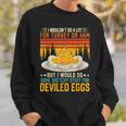 Silly Egg Meme Quote I Wouldn't Do A Lot For Turkey Or Ham Sweatshirt Gifts for Him Silly Egg Meme Quote I Wouldn't Do A Lot For Turkey Or Ham Sweatshirt Gifts for Him