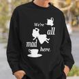 We're All Mad Here 不思議の国のアリスtシャツデザイン スウェットシャツ 彼への贈り物
