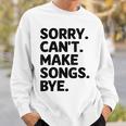 Sorry Can't Make Songs Bye Music Composer Compose Song Sweatshirt Unisex Gifts for Him