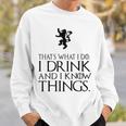 That's What I Do I Drink And I Know Things スウェットシャツ 彼への贈り物