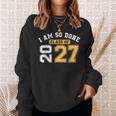 Class Of 2027 I Am So Done Senior Graduation Senior 2027 Sweatshirt Unisex Gifts for Her Class Of 2027 I Am So Done Senior Graduation Senior 2027 Sweatshirt Unisex Gifts for Her