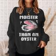 Moister Than An Oyster Meme I'm Moister Than An Oyster スウェットシャツ 彼女への贈り物