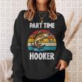 Part Time Hooker Fishing Hobbyist スウェットシャツ 彼女への贈り物