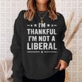 Thankful I'm Not A Liberal Jokes Conservative Politics Sweatshirt Unisex Gifts for Her