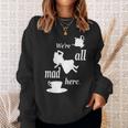 We're All Mad Here 不思議の国のアリスtシャツデザイン スウェットシャツ 彼女への贈り物