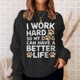 I Work Hardo My Dog Can Have A Better Life おかしな犬の飼い主 スウェットシャツ 彼女への贈り物