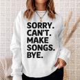 Sorry Can't Make Songs Bye Music Composer Compose Song Sweatshirt Unisex Gifts for Her