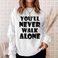 You'll Never Walk Alone 長袖tシャツ スウェットシャツ 彼女への贈り物