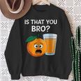 Is That You Bro Orange Fruit & Orange Juice Fruit Lovers Sweatshirt Gifts for Old Women Is That You Bro Orange Fruit & Orange Juice Fruit Lovers Sweatshirt Gifts for Old Women
