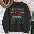 Do Not Give Me Cigarette No Matter What I Say Ugly Christmas Sweatshirt Gifts for Old Women