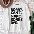 Sorry Can't Make Songs Bye Music Composer Compose Song Sweatshirt Unisex Gifts for Old Women