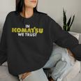 In Komatsu We Trust Dozer ブルドーザー キルドーザー トリビュート レディーススウェットシャツ 彼女への贈り物