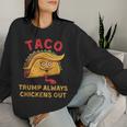 Taco Trump Always Chickens Out アンチトランプニックネーム レディーススウェットシャツ 彼女への贈り物
