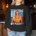 Pussy Meme Adult Girls Pun Are You Looking At My Pussy レディーススウェットシャツ 面白い贈り物