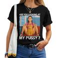 Pussy Meme Adult Girls Pun Are You Looking At My Pussy レディースTシャツ