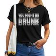 You May Be Drunk レディースTシャツ