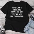 You Can't Tell Me What To Do You're Not My Daughter レディースTシャツ 面白い贈り物