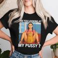 Pussy Meme Adult Girls Pun Are You Looking At My Pussy レディースTシャツ 彼女への贈り物