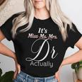 Its Miss Ms Mrs Dr Actually Graduating Doctor レディースTシャツ 彼女への贈り物