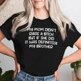 Mom Didn't Raise A Bit H But If She Did It Was My Brother Women T-shirt Gifts for Her
