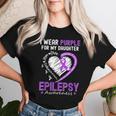 I Wear Purple For My Daughter Epilepsy Awareness Warrior Mom Women T-shirt Gifts for Her