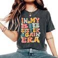 In My Big Sister Again Era Groovy Big Sister Announcement Women's Oversized Comfort T-Shirt Pepper In My Big Sister Again Era Groovy Big Sister Announcement Women's Oversized Comfort T-Shirt Pepper