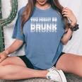 You May Be Drunk レディースオーバーサイズコンフォートTシャツ Blue Jean