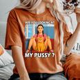 Pussy Meme Adult Girls Pun Are You Looking At My Pussy レディースオーバーサイズコンフォートTシャツ Yam