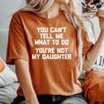 You Can't Tell Me What To Do You're Not My Daughter レディースオーバーサイズコンフォートTシャツ Yam