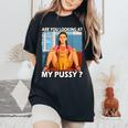 Pussy Meme Adult Girls Pun Are You Looking At My Pussy レディースオーバーサイズコンフォートTシャツ Black