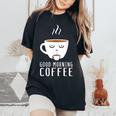 Good Morning Coffee-疲れた人のためのカフェイン レディースオーバーサイズコンフォートTシャツ Black