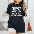 You Can't Tell Me What To Do You're Not My Daughter レディースオーバーサイズコンフォートTシャツ Black
