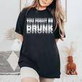 You May Be Drunk レディースオーバーサイズコンフォートTシャツ Black