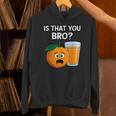 Is That You Bro Orange Fruit & Orange Juice Fruit Lovers Hoodie
