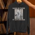 Hang In There It Gets Worse 皮肉なユーモア パーカー