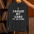 I Paused My Game To Be Here Gamer Nerd Geek Games パーカー